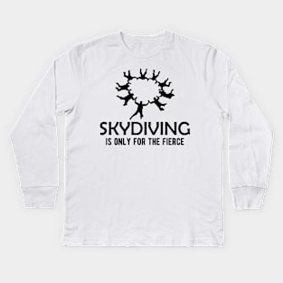 Skydiving is only for the fierce Kids Long Sleeve T-Shirt